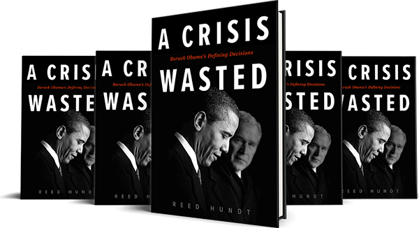 A Crisis Wasted: Barack Obama’s Defining Decisions, cover